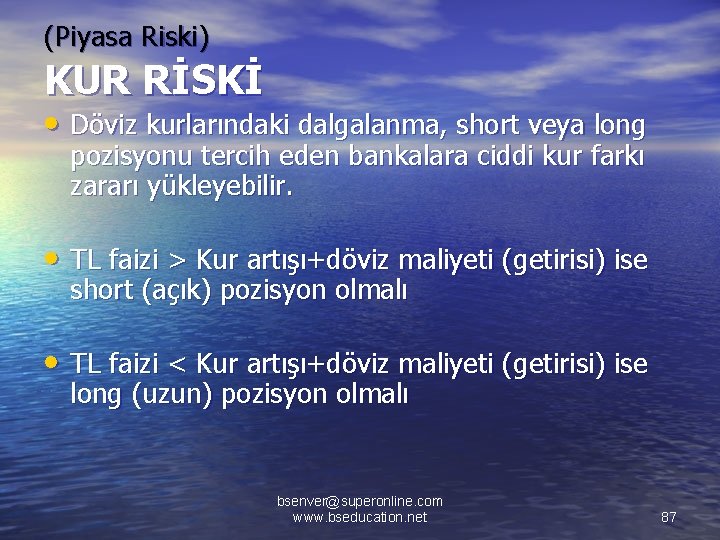 (Piyasa Riski) KUR RİSKİ • Döviz kurlarındaki dalgalanma, short veya long pozisyonu tercih eden