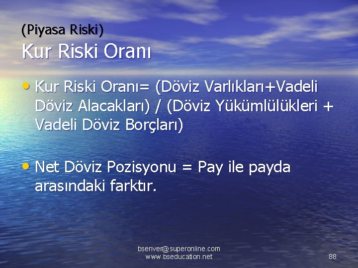 (Piyasa Riski) Kur Riski Oranı • Kur Riski Oranı= (Döviz Varlıkları+Vadeli Döviz Alacakları) /