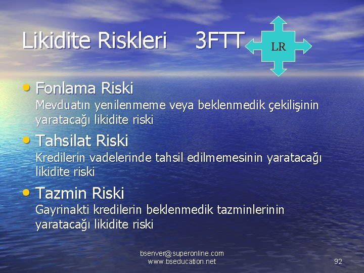 Likidite Riskleri 3 FTT LR • Fonlama Riski Mevduatın yenilenmeme veya beklenmedik çekilişinin yaratacağı