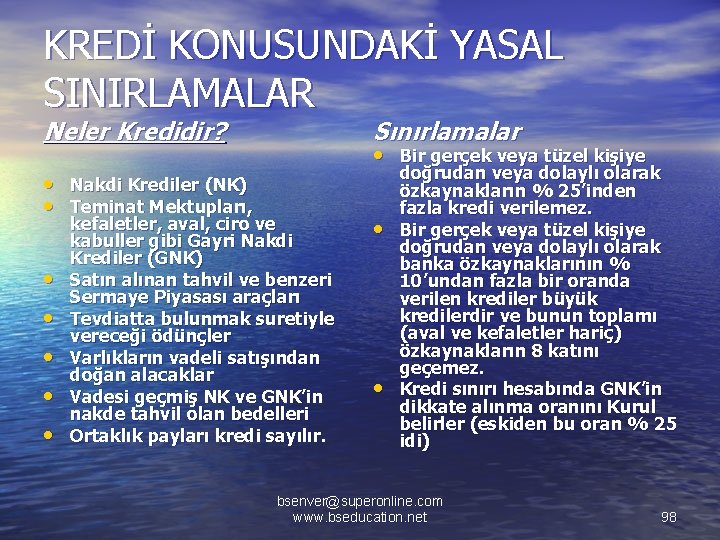 KREDİ KONUSUNDAKİ YASAL SINIRLAMALAR Neler Kredidir? • Nakdi Krediler (NK) • Teminat Mektupları, •