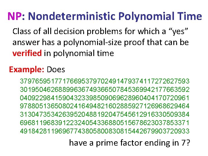 NP: Nondeterministic Polynomial Time Class of all decision problems for which a “yes” answer