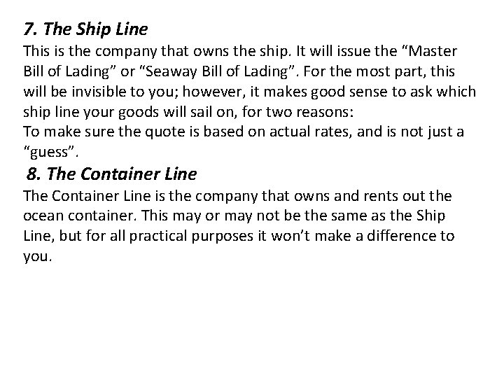 7. The Ship Line This is the company that owns the ship. It will