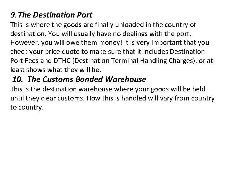 9. The Destination Port This is where the goods are finally unloaded in the