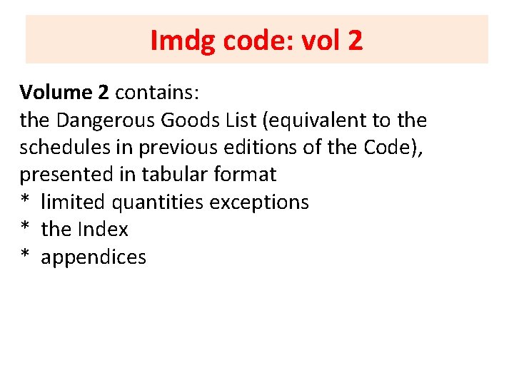 Imdg code: vol 2 Volume 2 contains: the Dangerous Goods List (equivalent to the