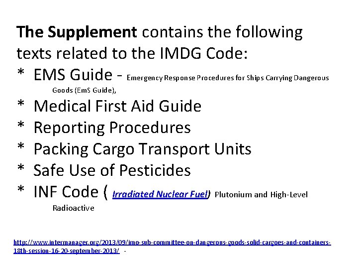 The Supplement contains the following texts related to the IMDG Code: * EMS Guide