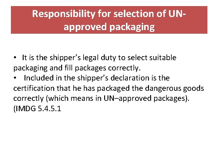 Responsibility for selection of UNapproved packaging • It is the shipper’s legal duty to