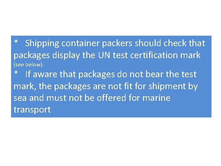 * Shipping container packers should check that packages display the UN test certification mark