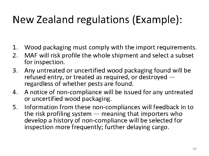 New Zealand regulations (Example): 1. Wood packaging must comply with the import requirements. 2.