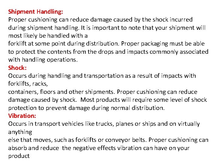 Shipment Handling: Proper cushioning can reduce damage caused by the shock incurred during shipment