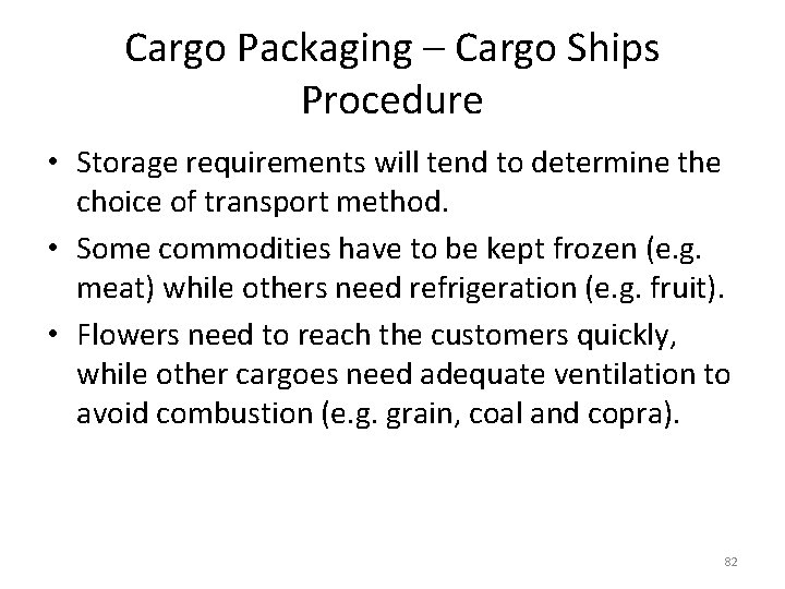 Cargo Packaging – Cargo Ships Procedure • Storage requirements will tend to determine the