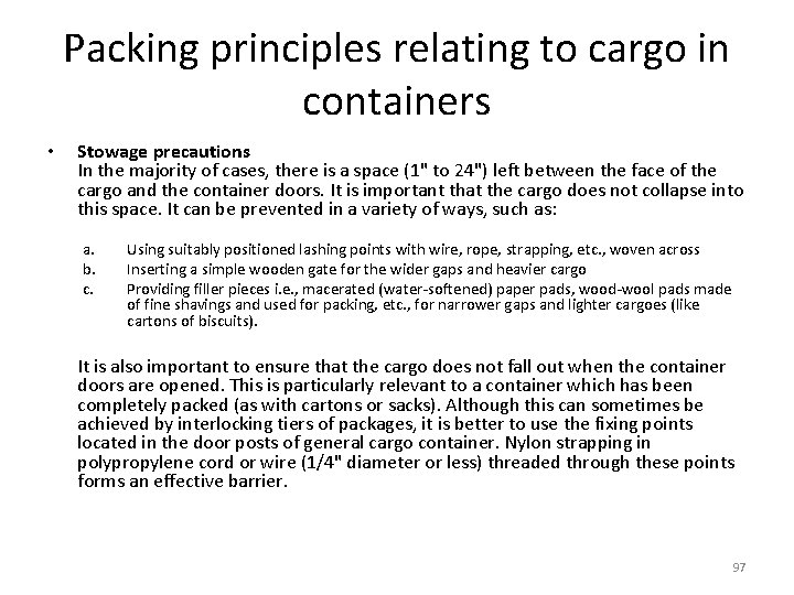 Packing principles relating to cargo in containers • Stowage precautions In the majority of