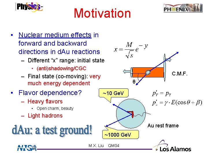 Motivation • Nuclear medium effects in forward and backward directions in d. Au reactions