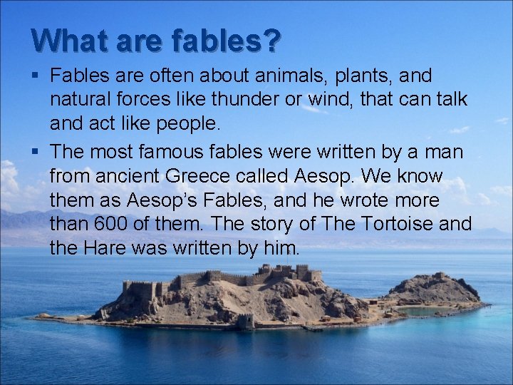 What are fables? § Fables are often about animals, plants, and natural forces like