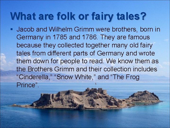 What are folk or fairy tales? § Jacob and Wilhelm Grimm were brothers, born