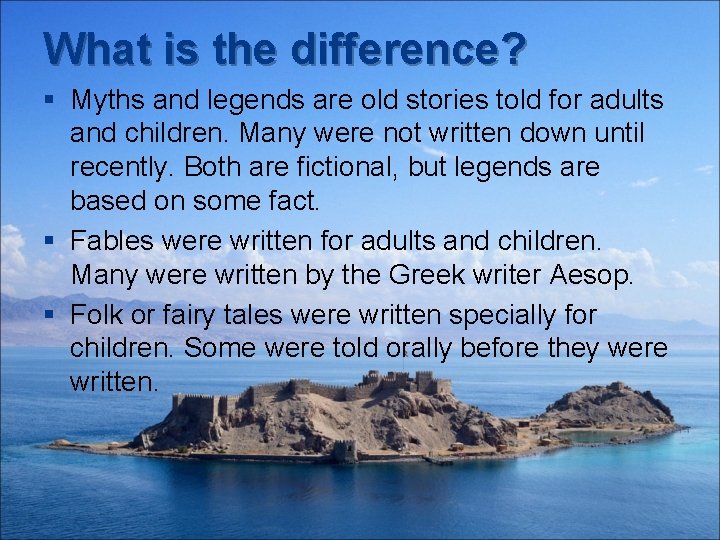 What is the difference? § Myths and legends are old stories told for adults