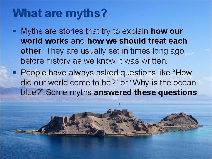 What are myths? § Myths are stories that try to explain how our world