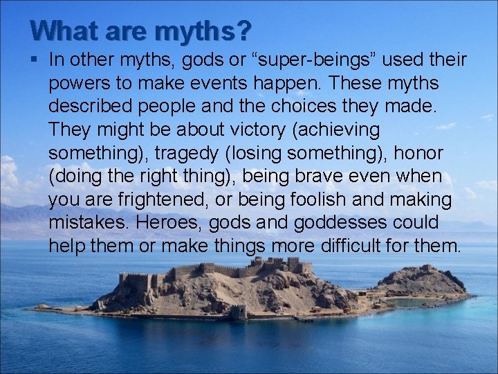 What are myths? § In other myths, gods or “super-beings” used their powers to