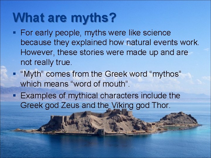 What are myths? § For early people, myths were like science because they explained
