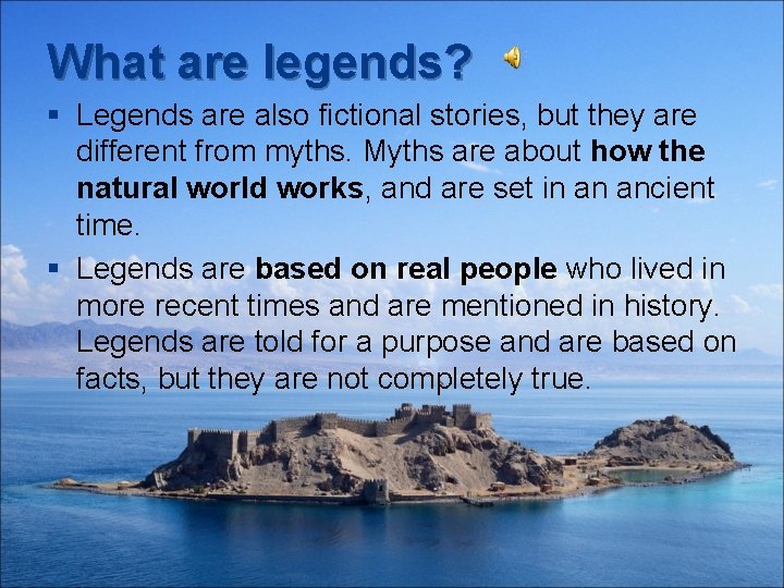 What are legends? § Legends are also fictional stories, but they are different from