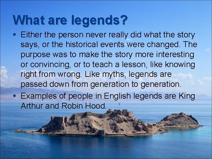 What are legends? § Either the person never really did what the story says,