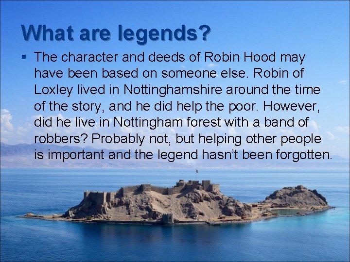 What are legends? § The character and deeds of Robin Hood may have been