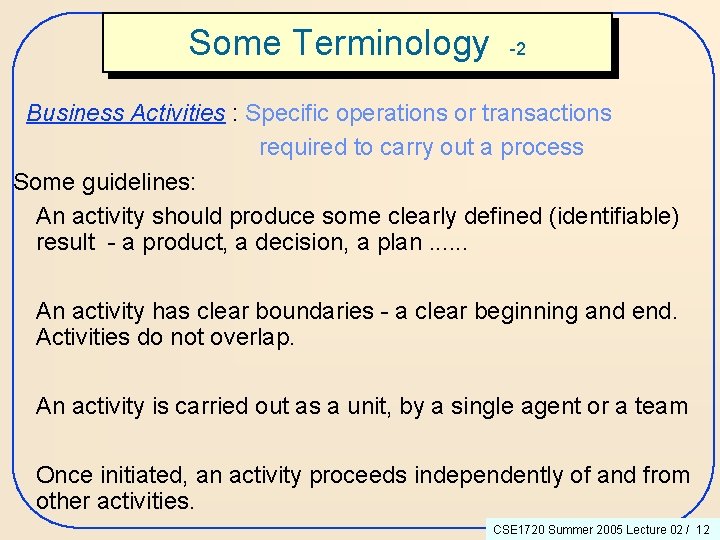 Some Terminology -2 Business Activities : Specific operations or transactions required to carry out