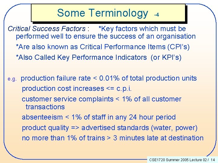 Some Terminology -4 Critical Success Factors : *Key factors which must be performed well