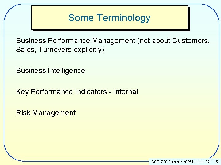 Some Terminology Business Performance Management (not about Customers, Sales, Turnovers explicitly) Business Intelligence Key
