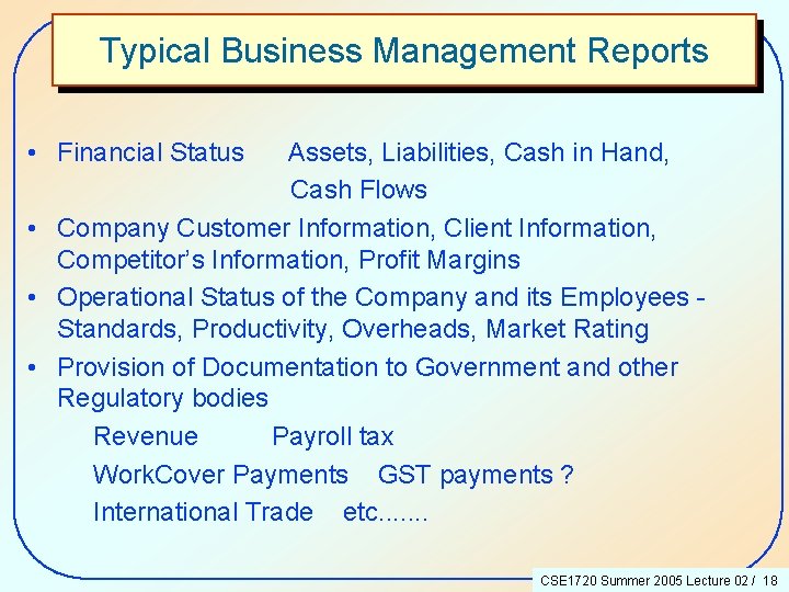 Typical Business Management Reports • Financial Status Assets, Liabilities, Cash in Hand, Cash Flows