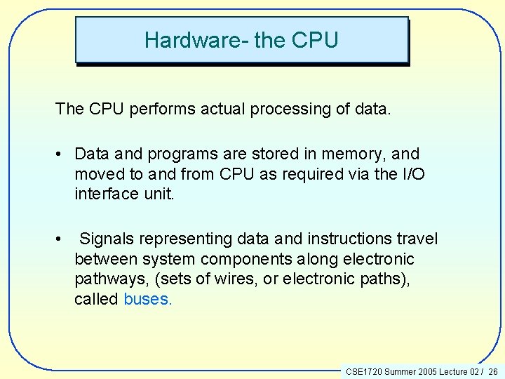 Hardware- the CPU The CPU performs actual processing of data. • Data and programs