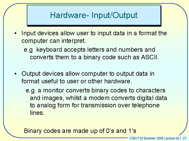 Hardware- Input/Output • Input devices allow user to input data in a format the