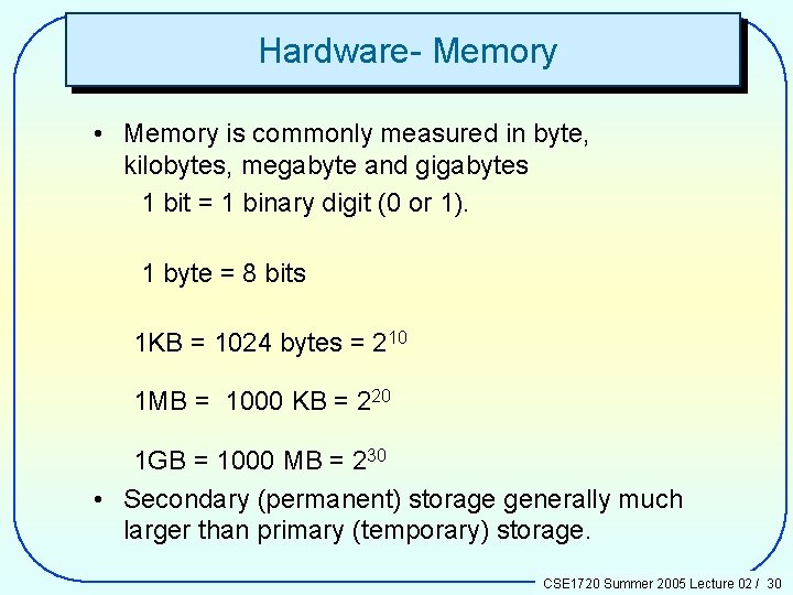 Hardware- Memory • Memory is commonly measured in byte, kilobytes, megabyte and gigabytes 1