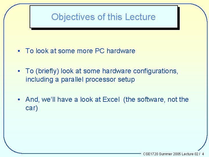 Objectives of this Lecture • To look at some more PC hardware • To