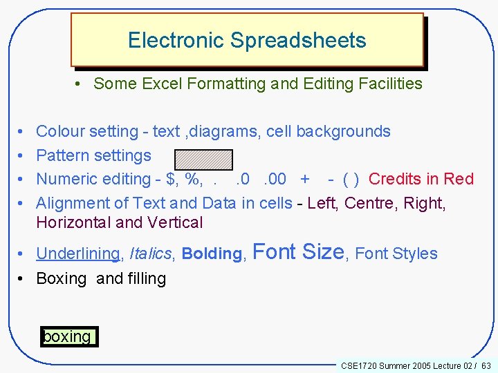 Electronic Spreadsheets • Some Excel Formatting and Editing Facilities • • Colour setting -