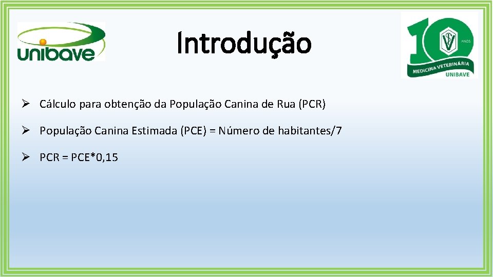 Introdução Ø Cálculo para obtenção da População Canina de Rua (PCR) Ø População Canina