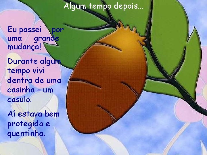 Algum tempo depois. . . Eu passei por uma grande mudança! Durante algum tempo