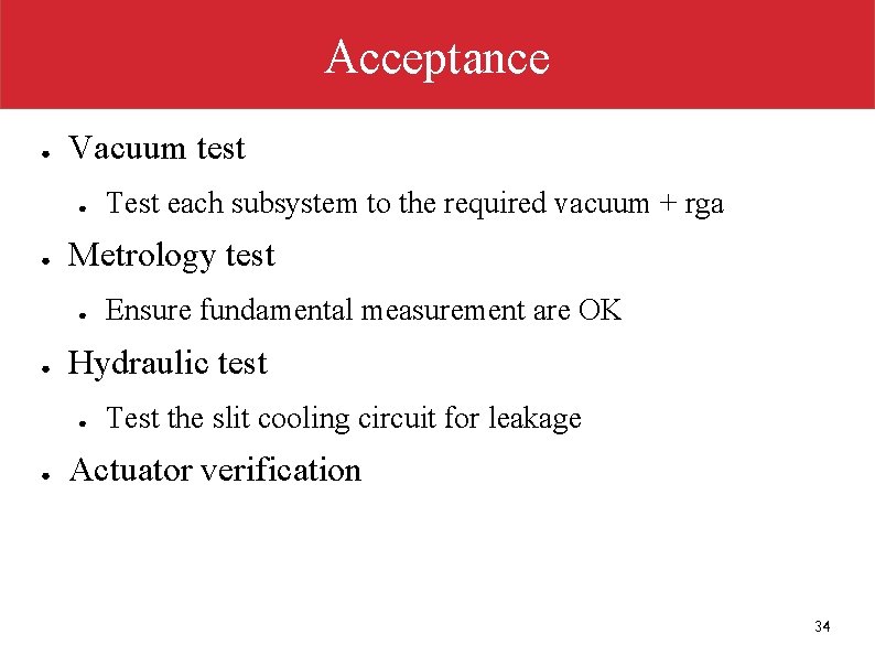 Acceptance ● Vacuum test ● ● Metrology test ● ● Ensure fundamental measurement are Acceptance ● Vacuum test ● ● Metrology test ● ● Ensure fundamental measurement are