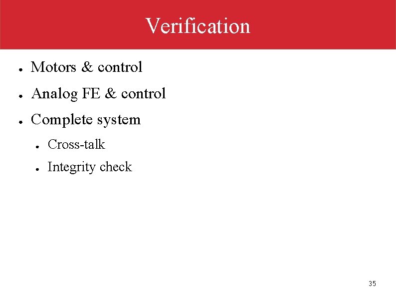 Verification ● Motors & control ● Analog FE & control ● Complete system ●