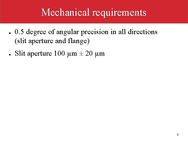 Mechanical requirements ● ● 0. 5 degree of angular precision in all directions (slit
