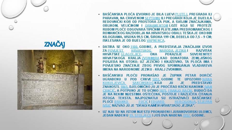 ZNAČAJ • BAŠĆANSKA PLOČA IZVORNO JE BILA LIJEVI PLUTEJ, PREGRADA ILI PARAVAN, NA CRKVENOM