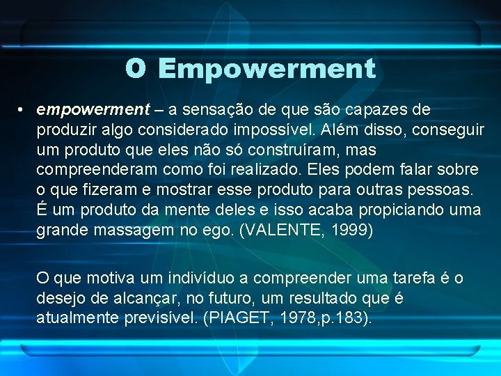 O Empowerment • empowerment – a sensação de que são capazes de produzir algo