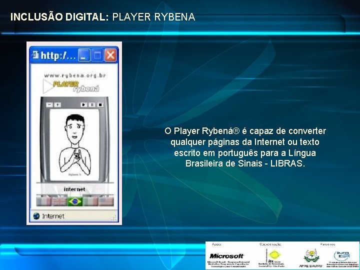 INCLUSÃO DIGITAL: PLAYER RYBENA O Player Rybená® é capaz de converter qualquer páginas da
