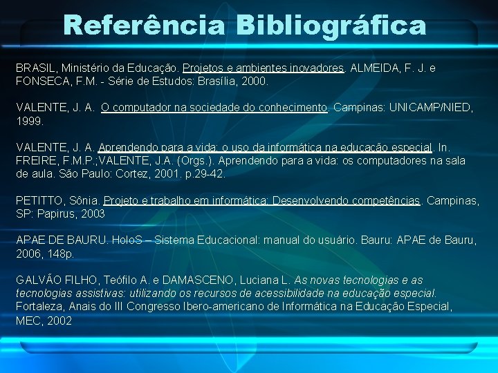 Referência Bibliográfica BRASIL, Ministério da Educação. Projetos e ambientes inovadores. ALMEIDA, F. J. e