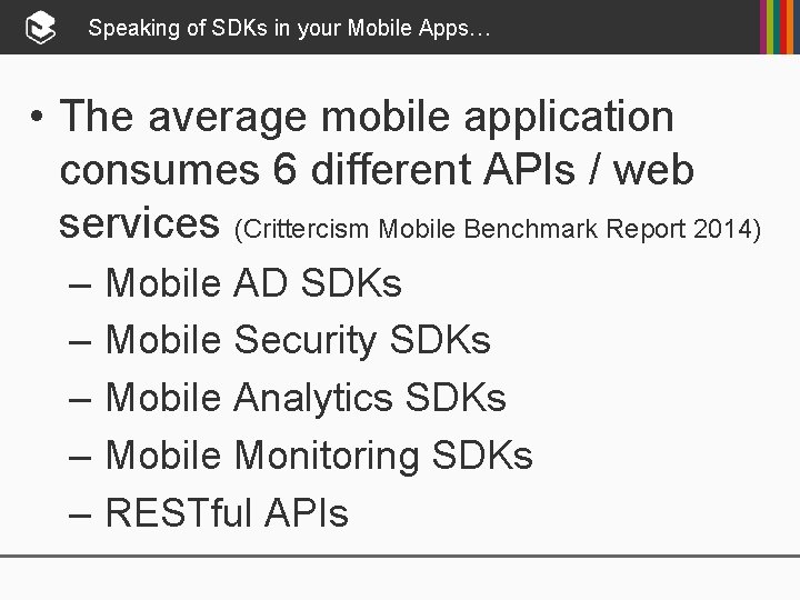 Speaking of SDKs in your Mobile Apps… • The average mobile application consumes 6