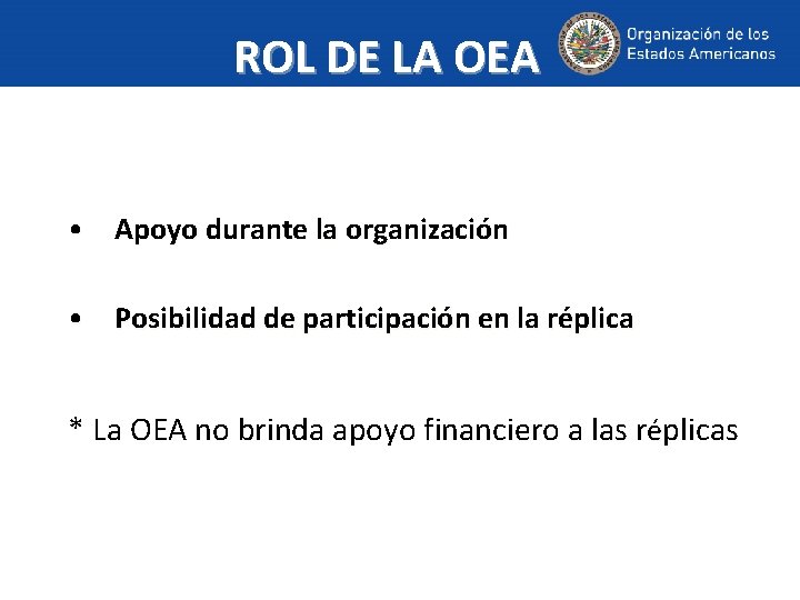 ROL DE LA OEA • Apoyo durante la organización • Posibilidad de participación en