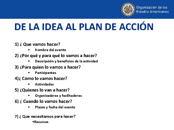 DE LA IDEA AL PLAN DE ACCIÓN 1) ¿ Que vamos hacer? • Nombre