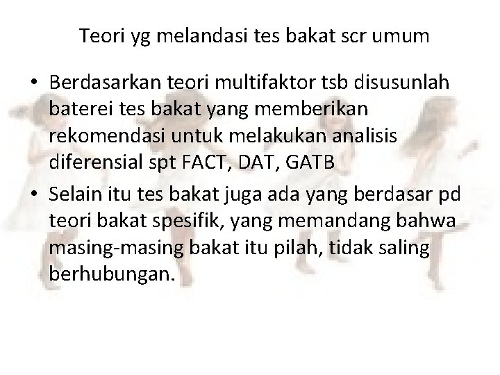 Teori yg melandasi tes bakat scr umum • Berdasarkan teori multifaktor tsb disusunlah baterei