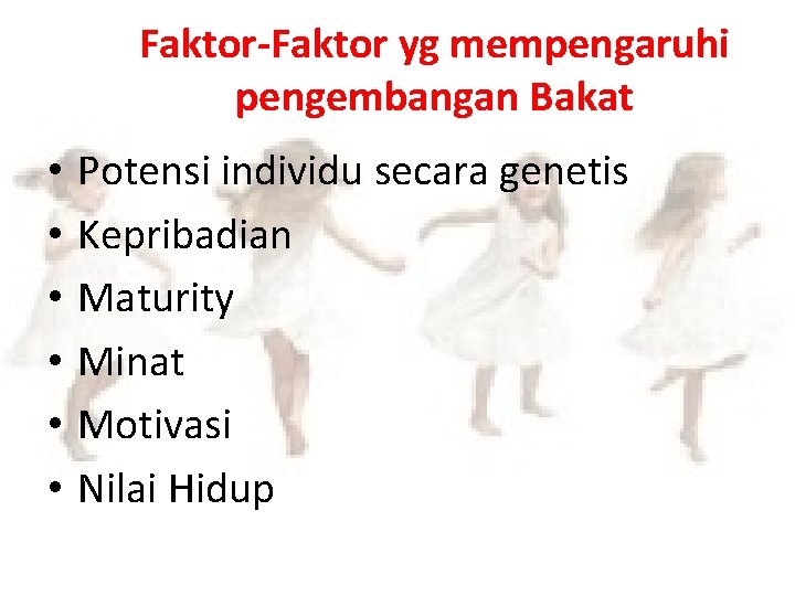 Faktor-Faktor yg mempengaruhi pengembangan Bakat • • • Potensi individu secara genetis Kepribadian Maturity