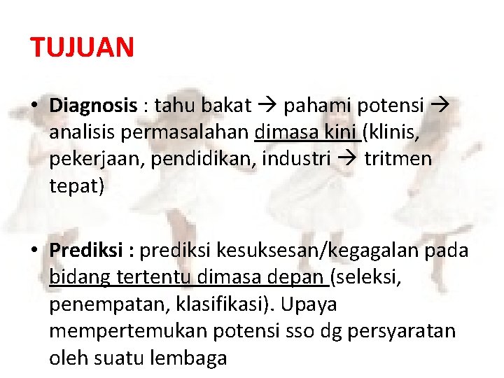 TUJUAN • Diagnosis : tahu bakat pahami potensi analisis permasalahan dimasa kini (klinis, pekerjaan,