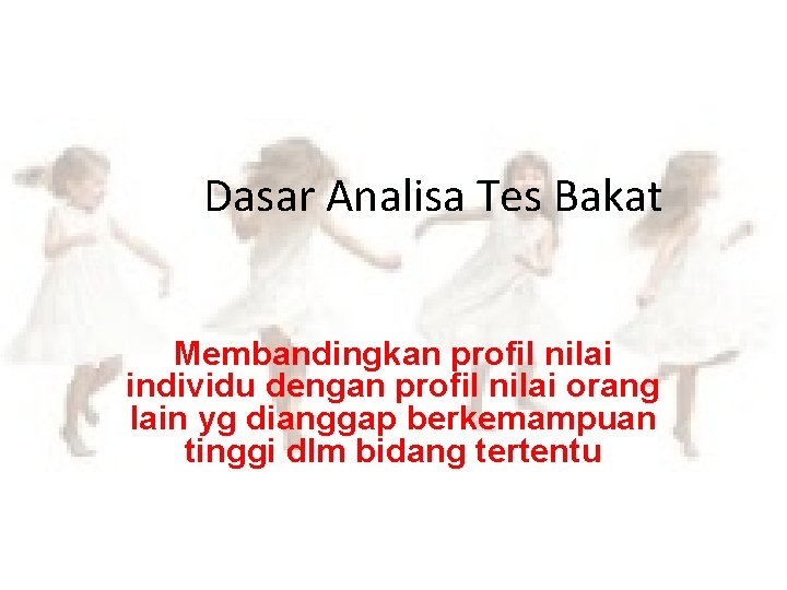 Dasar Analisa Tes Bakat Membandingkan profil nilai individu dengan profil nilai orang lain yg